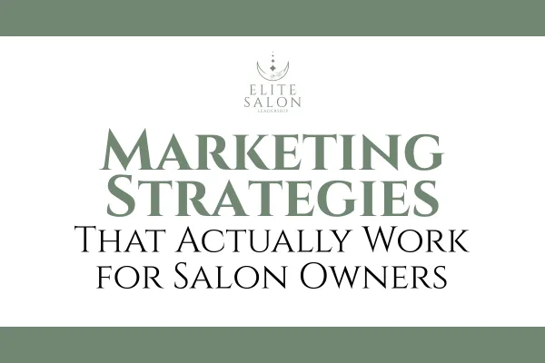 Marketing Strategies That Actually Work for Salon Owners