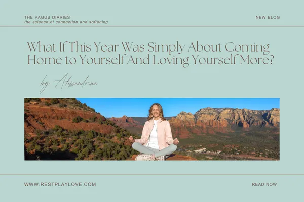 What If This Year Was Simply About Coming Home to Yourself And Loving Yourself More?