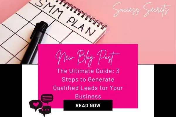 The Ultimate Guide: 3 Steps to Generate Qualified Leads for Your Business