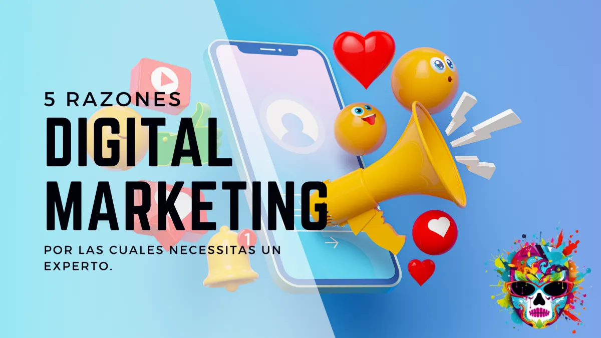 5 razones por las cuales necessitas un experto en digital marketing.