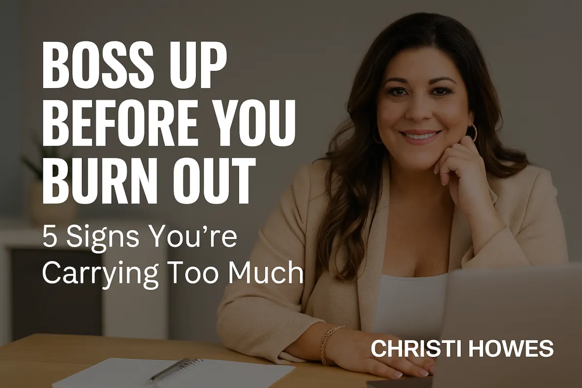 Boss Up Before You Burn Out: 5 Signs You're Carrying Too Much