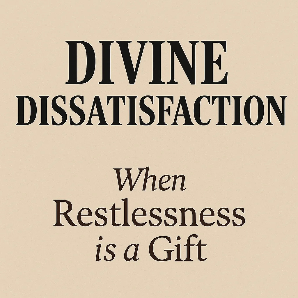 Divine Dissatisfaction: When Restlessness is a Gift