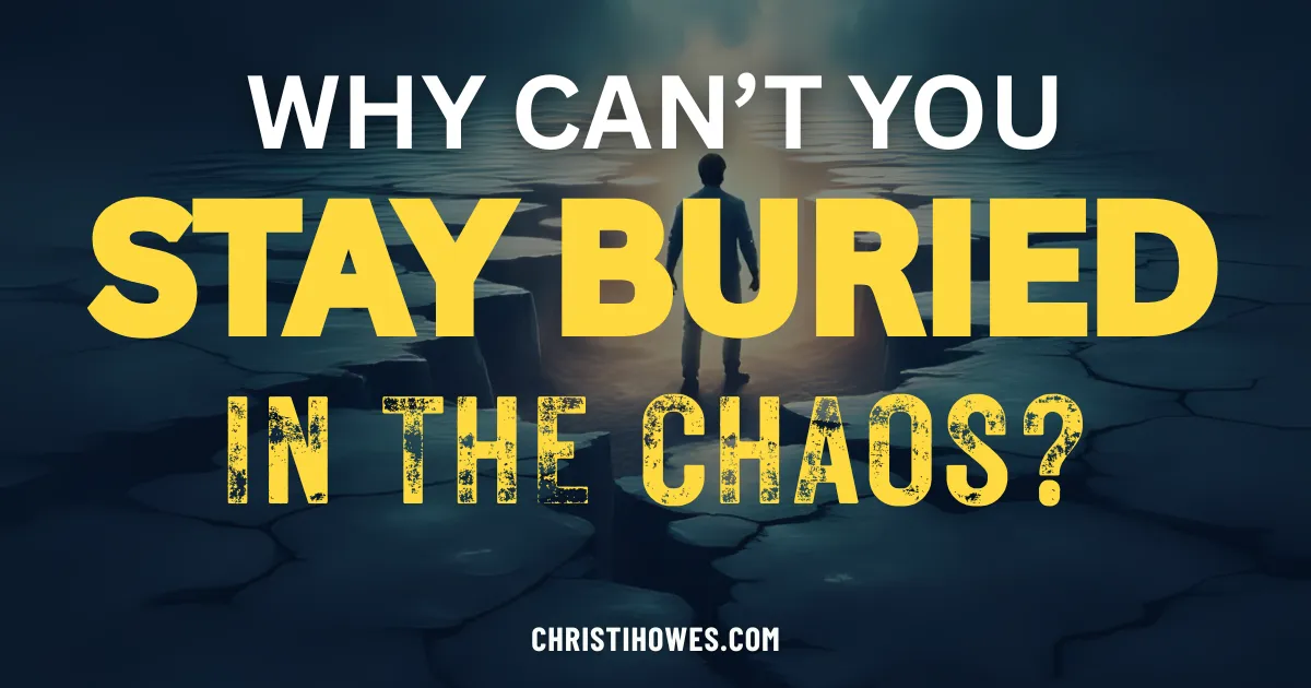 Why You Can’t Afford to Stay Buried in the Chaos?