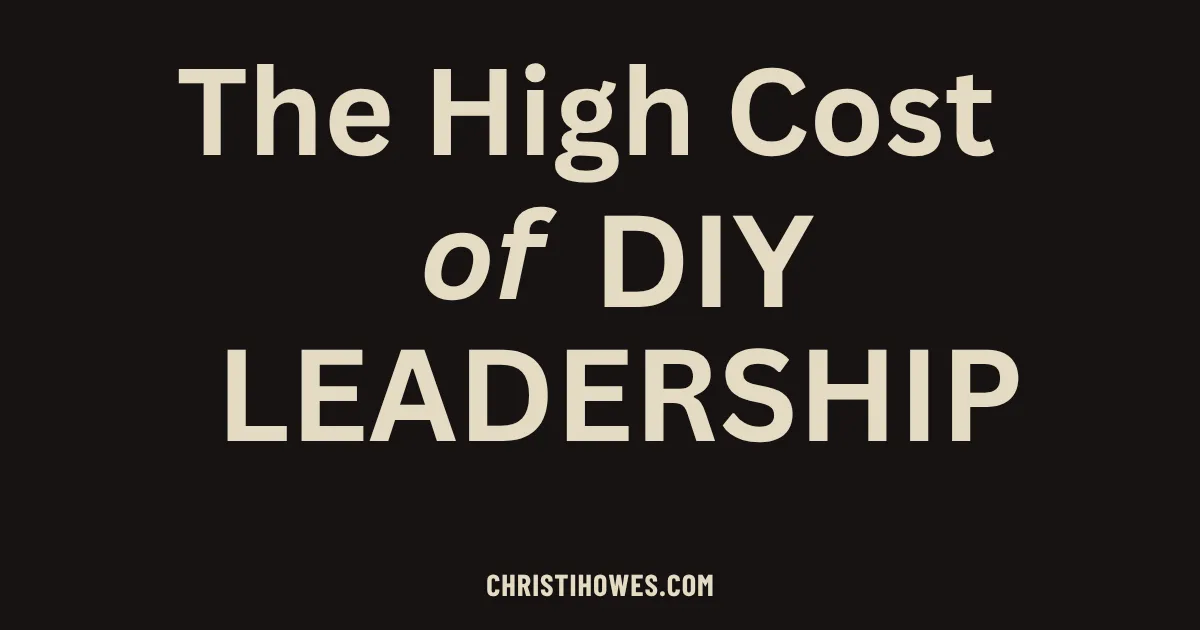  The High Cost of DIY Leadership