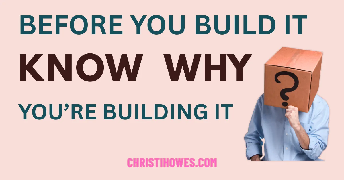 Before You Build It, Know Why You’re Building It