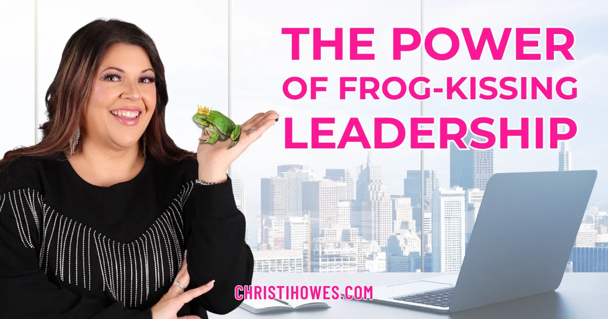 The Power of Frog-Kissing Leadership 