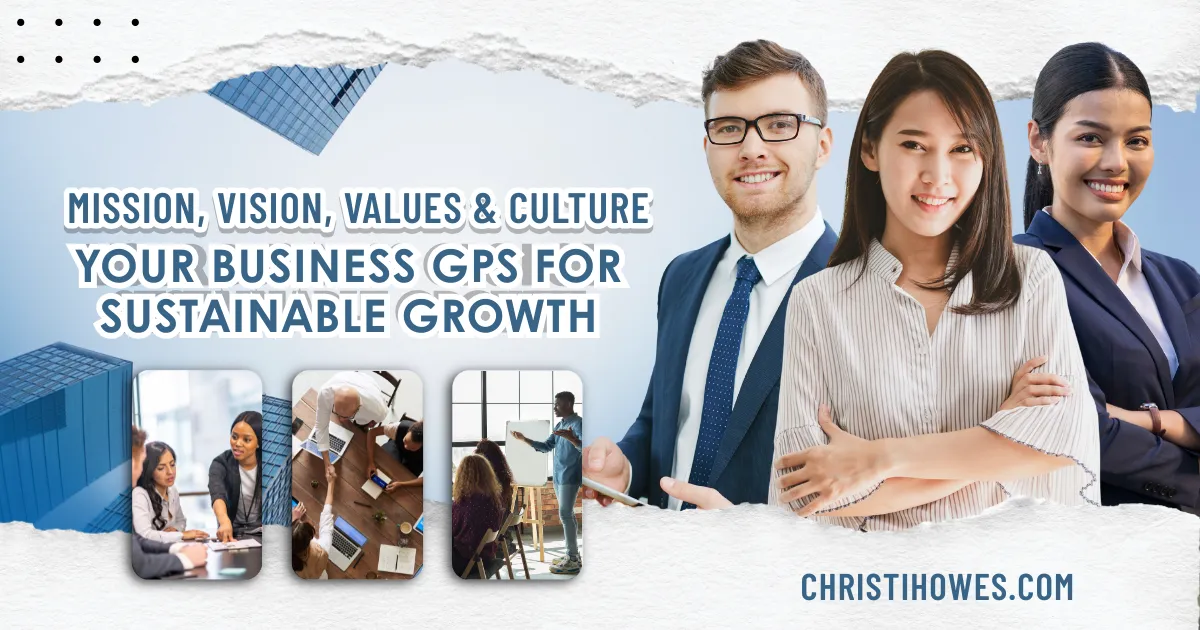 Mission, Vision, Values & Culture—Your Business GPS for Sustainable Growth
