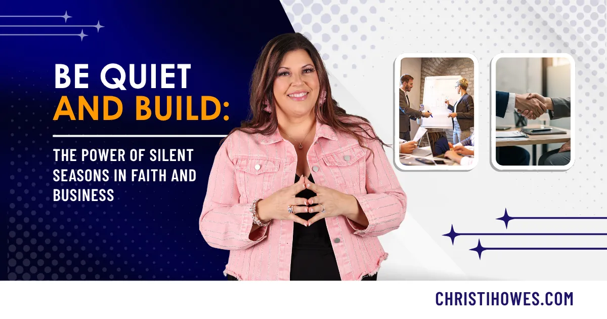 Be Quiet and Build: The Power of Silent Seasons in Faith and Business
