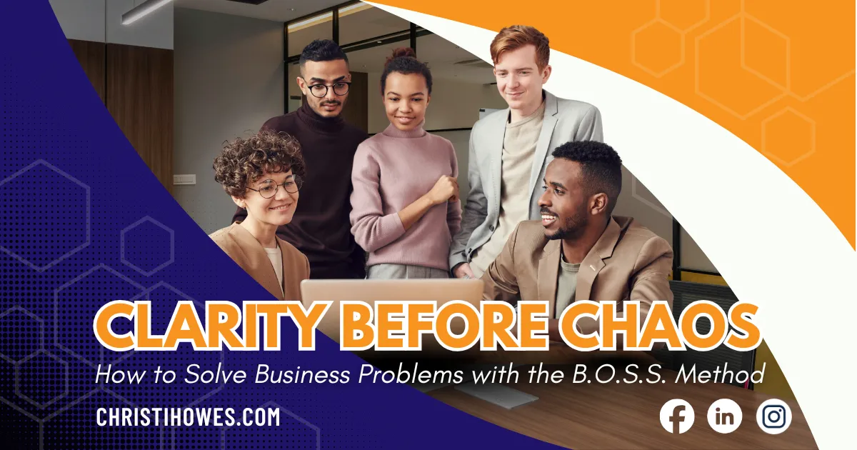Clarity Before Chaos – How to Solve Business Problems with the B.O.S.S. Method

