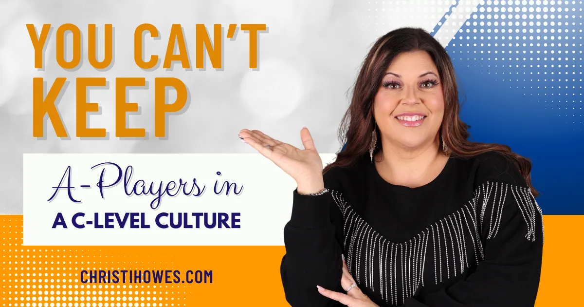 You Can’t Keep A-Players in a C-Level Culture