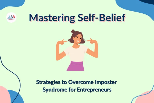 Mastering Self-Belief: Strategies to Overcome Imposter Syndrome for Entrepreneurs
