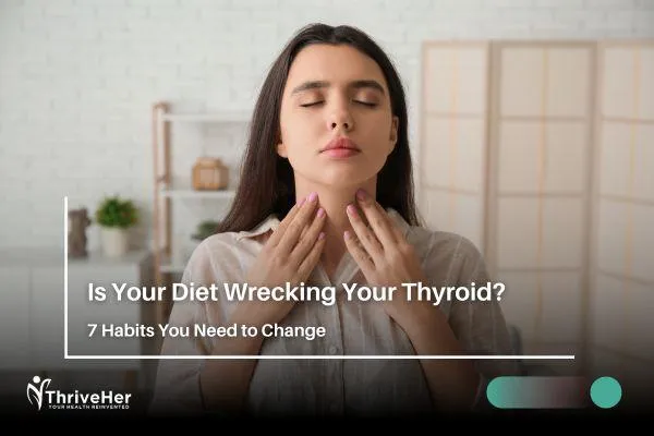 Is Your Diet Wrecking Your Thyroid?