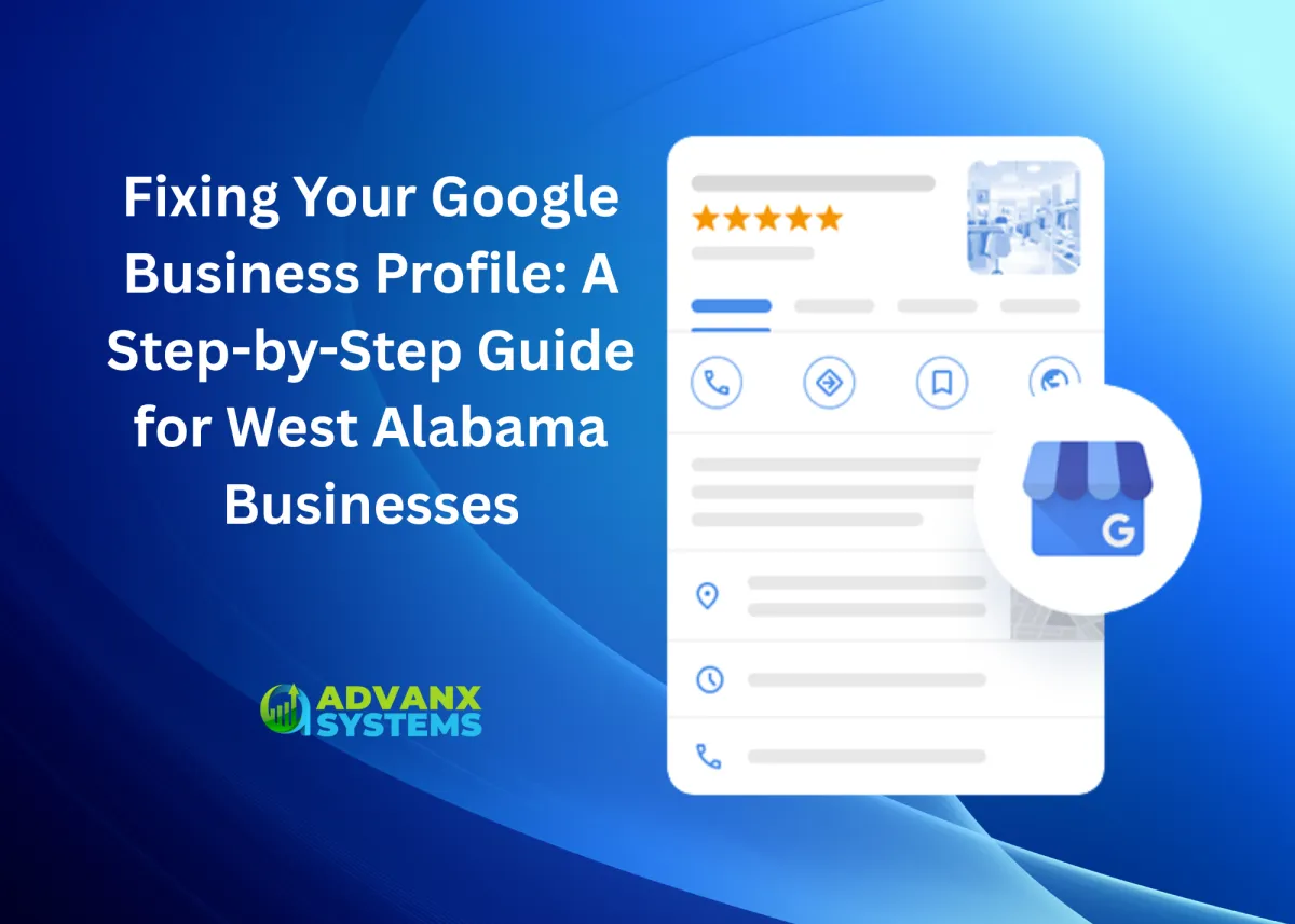 Fixing Your Google Business Profile: A Step-by-Step Guide for West Alabama Businesses
