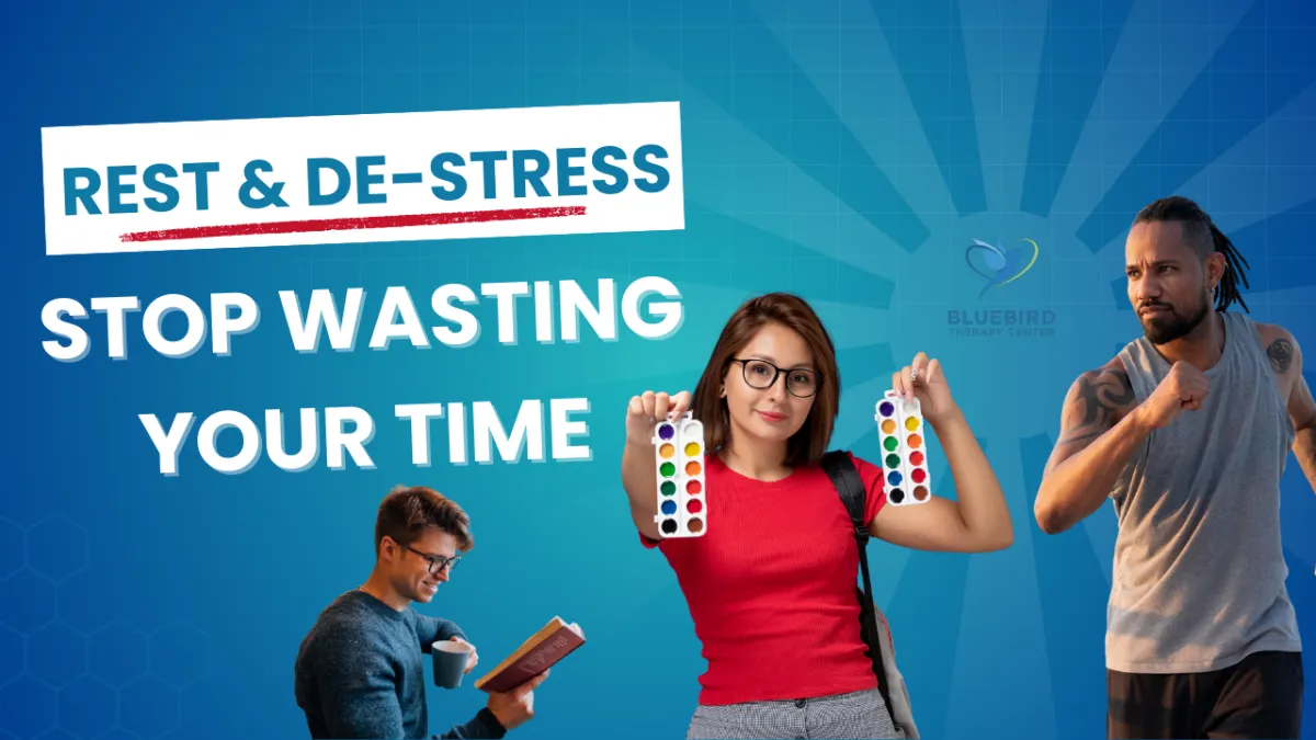 Stop Wasting Time Rest and De-stress Real Relaxation Activities Reading Exercise Creativity | Bluebird Therapy Center Bergen County