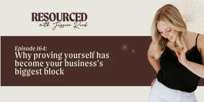 EP 164: Why proving yourself has become your business's biggest block