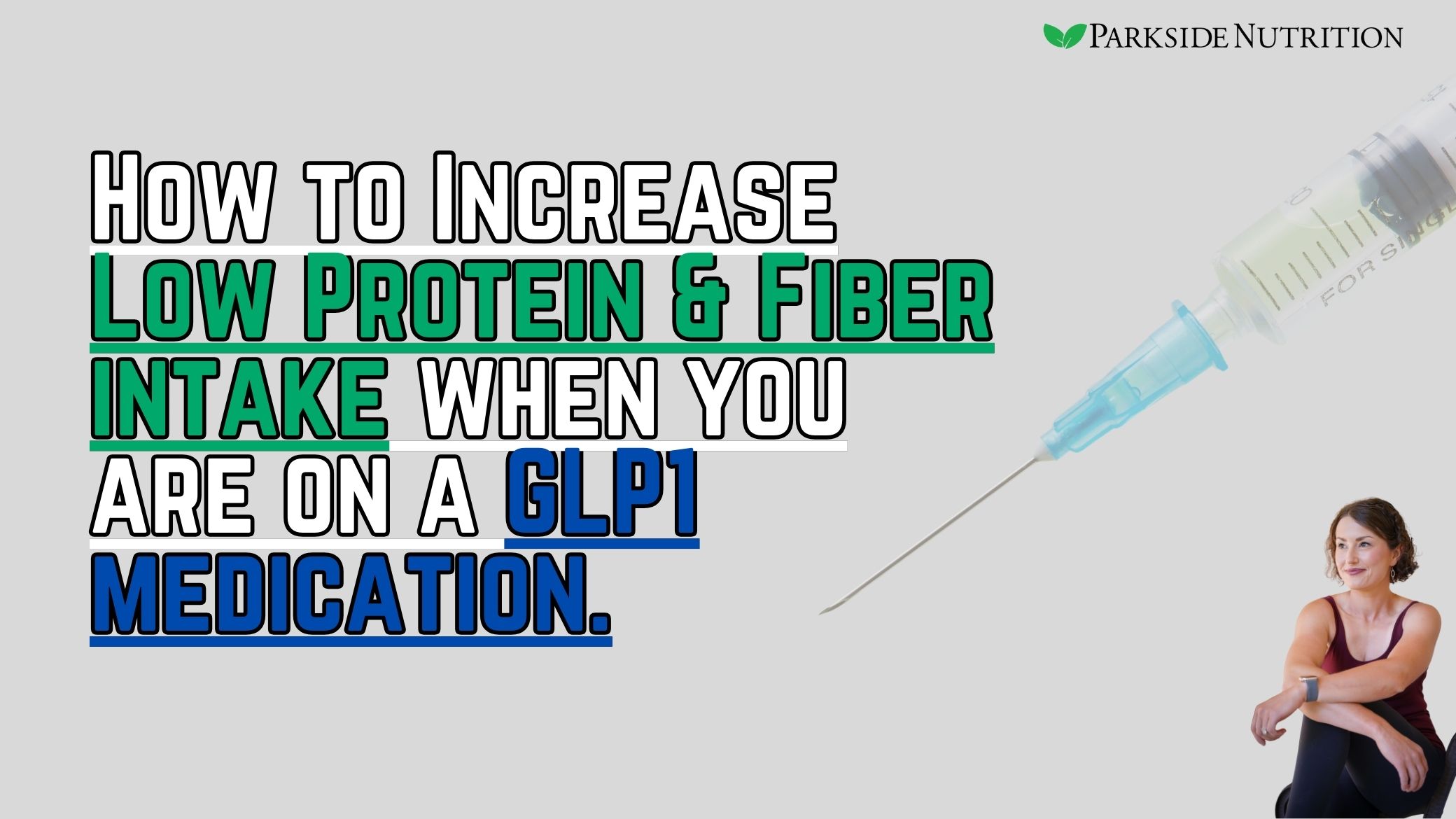 How to Increase Low Protein & Fiber intake when you are on a GLP1 medication.