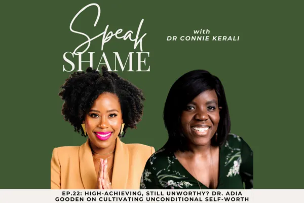 High-Achieving, Still Unworthy? Dr. Adia Gooden On Cultivating Unconditional Self-Worth