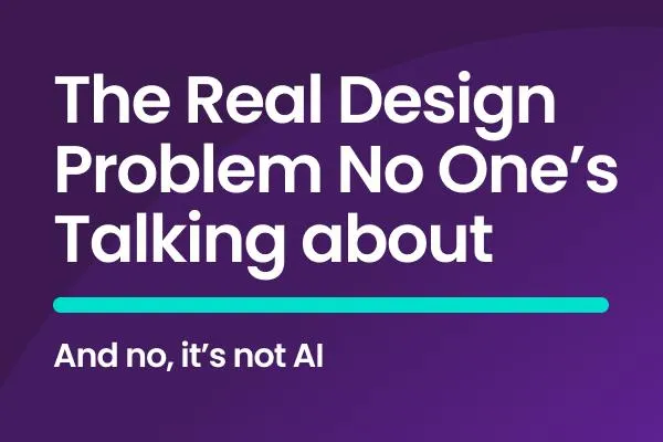 The Real Design Problem No One's Talking About