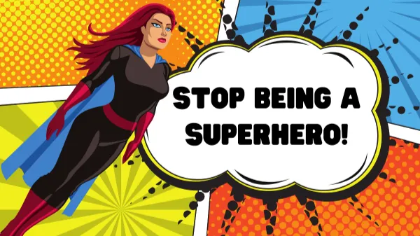 Stop Being A Superhero!!