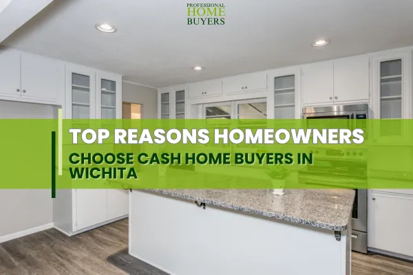 Top Reasons Homeowners Choose Cash Home Buyers in Wichita