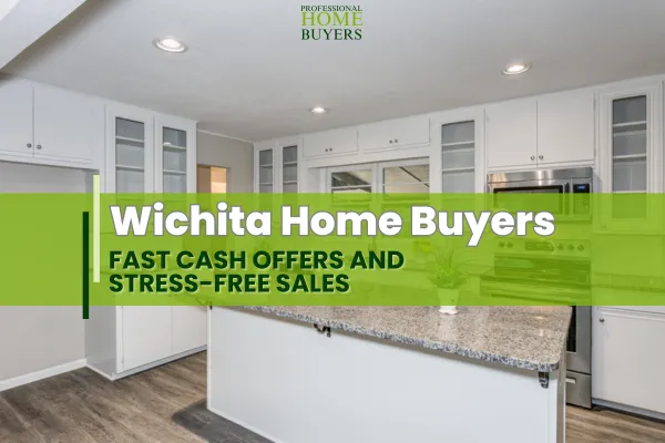 Wichita Home Buyers: Fast Cash Offers and Stress-Free Sales