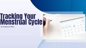 How to Use the Tracking of Your Menstrual Cycle to Your Advantage