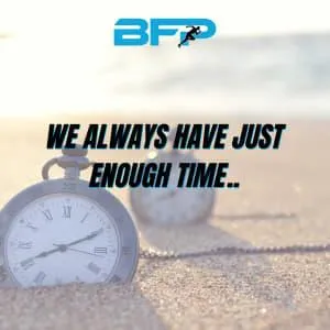 We Always Have Just Enough Time..