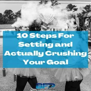 10 Steps For Setting and Actually Crushing Your Goal