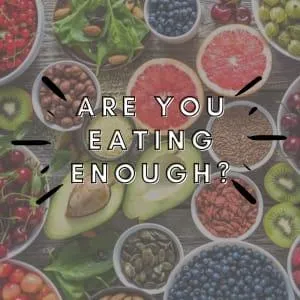 Are You Eating Enough?