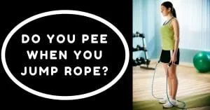 DO YOU PEE WHEN YOU JUMP ROPE?