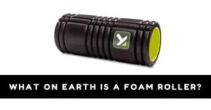 What On Earth Is A Foam Roller?