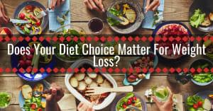 Does Your Diet Choice Matter For Weight Loss?