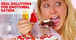 Real Solutions For Emotional Eaters