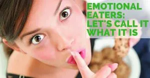 Emotional Eaters: Let’s Call It What It Is