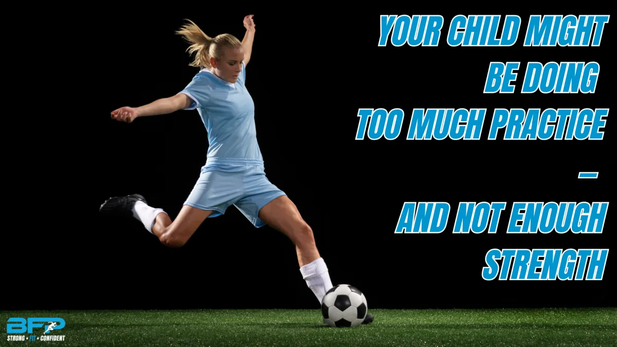 Your Child Might Be Doing Too Much Practice — And Not Enough Strength