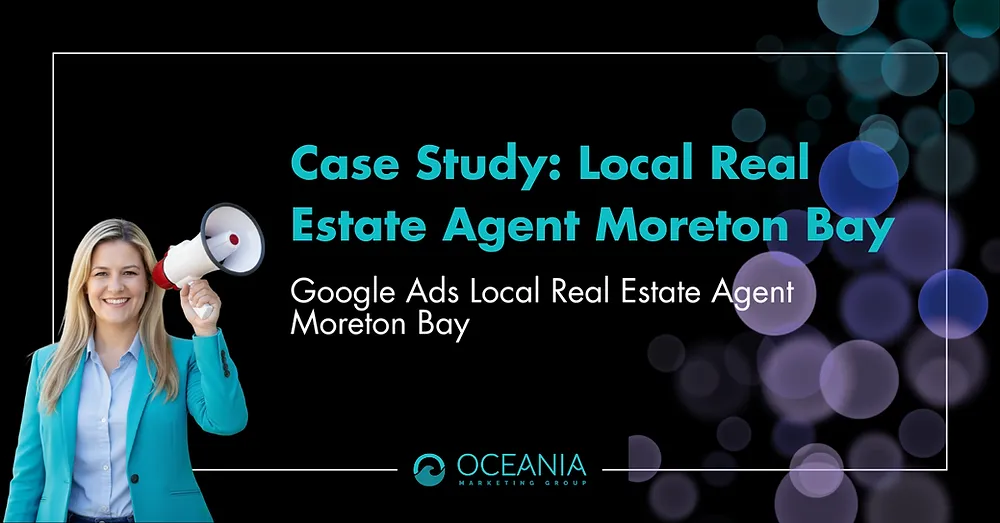 Case Study - Google Ads Real Estate Agent Moreton Bay