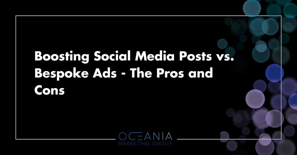 Boosting Social Media Posts vs. Bespoke Ads - The Pros and Cons