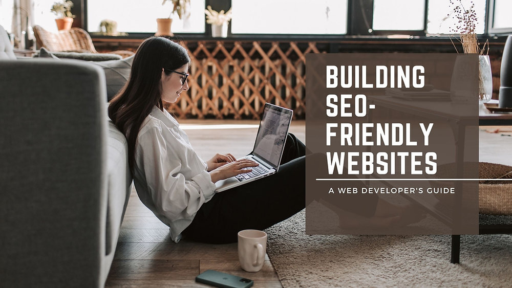 Building SEO-Friendly Websites: A Web Developer's Guide