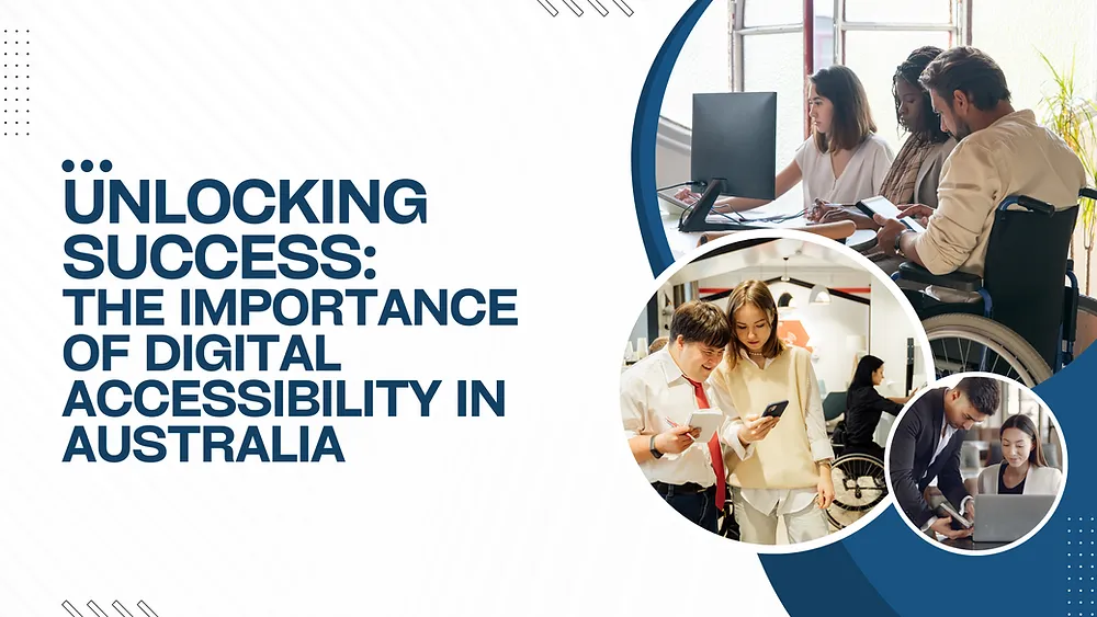 Unlocking Success: The Importance of Digital Accessibility in Australia