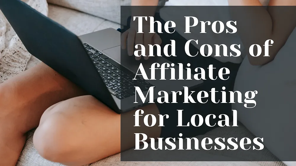 The Pros and Cons of Affiliate Marketing for Local Businesses