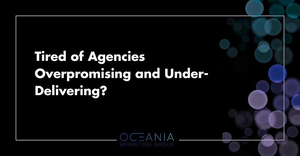 Tired of Marketing Agencies Overpromising and Under-Delivering?