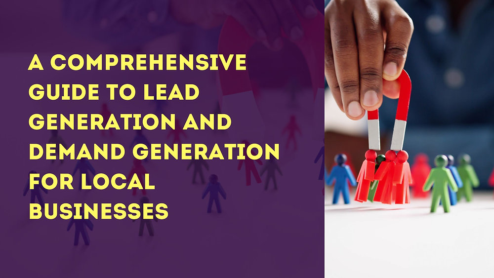 A Comprehensive Guide to Lead Generation and Demand Generation for Local Businesses