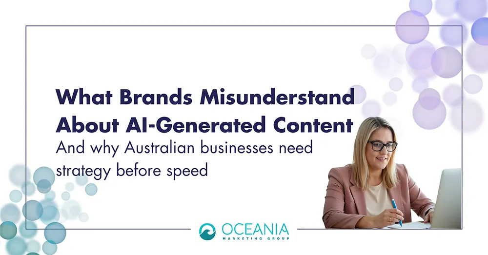 What Brands Misunderstand About AI-Generated Content