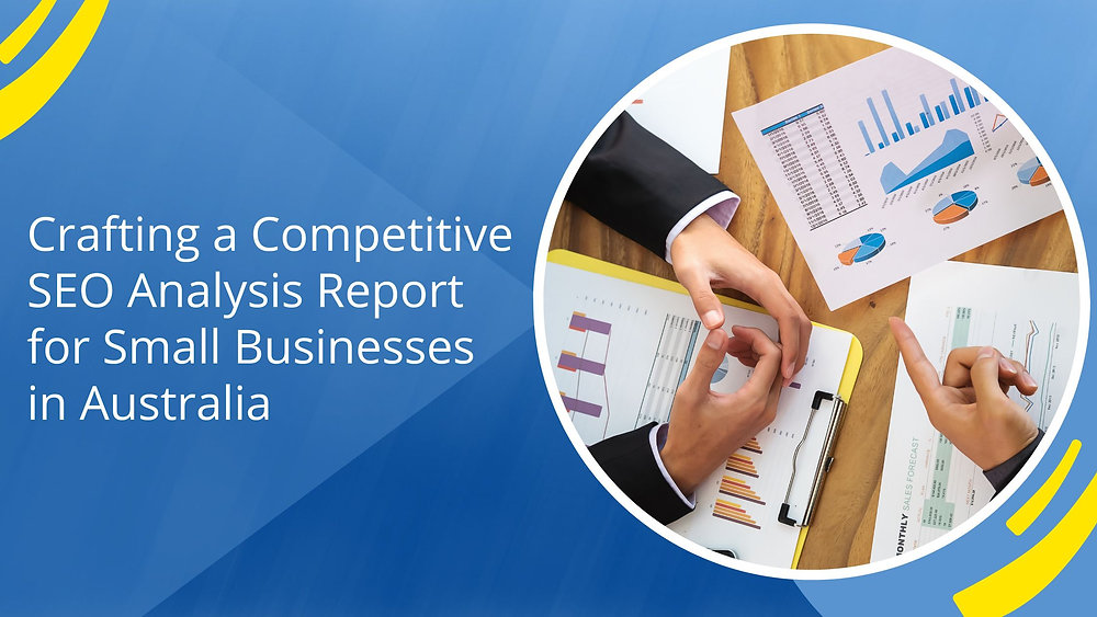 Crafting a Competitive SEO Analysis Report for Small Businesses in Australia