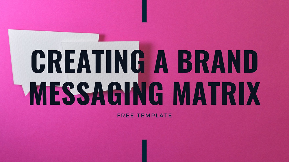 Creating a Brand Messaging Matrix: FREE Template