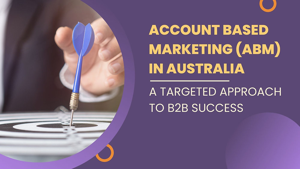 Account-Based Marketing (ABM) in Australia: A Targeted Approach to B2B Success