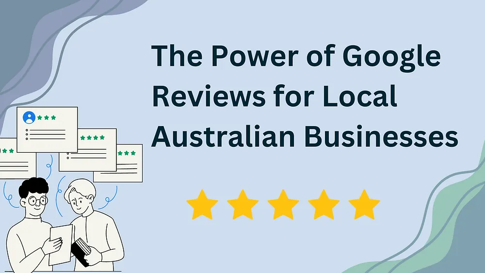 The Power of Google Reviews for Local Australian Businesses