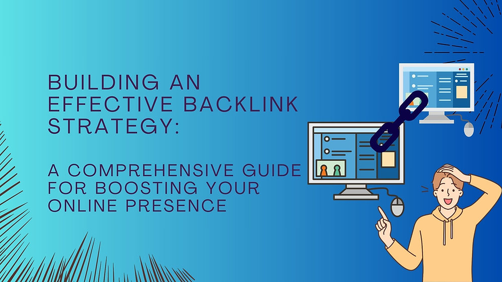 Building an Effective Backlink Strategy: A Comprehensive Guide for Boosting Your Online Presence