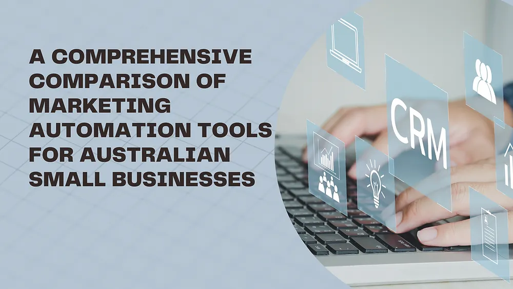 A Comprehensive Comparison of Marketing Automation Tools for Australian Small Businesses