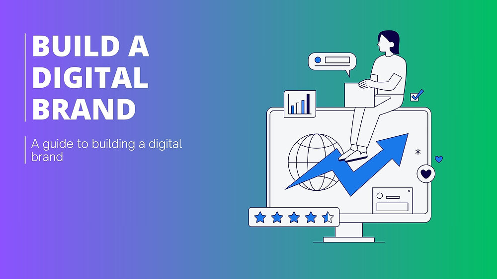 A guide on how to build a Digital Brand.